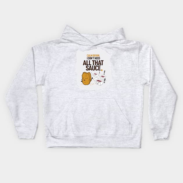 Calm Down. I don't need all that SAUCE Kids Hoodie by gscottdesign